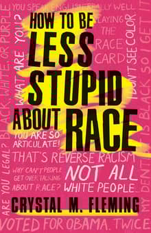 Book cover of How to Be Less Stupid About Race: On Racism, White Supremacy, and the Racial Divide
