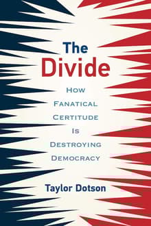 Book cover of The Divide: How Fanatical Certitude Is Destroying Democracy