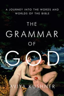 Book cover of The Grammar of God: A Journey Into the Words and Worlds of the Bible