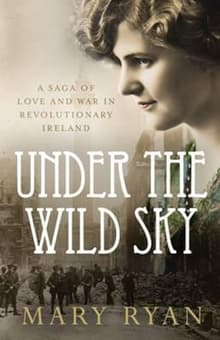 Book cover of Under the Wild Sky: A Saga of Love and War in Revolutionary Ireland
