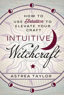 Book cover of Intuitive Witchcraft: How to Use Intuition to Elevate Your Craft