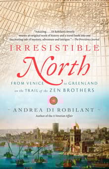 Book cover of Irresistible North: From Venice to Greenland on the Trail of the Zen Brothers
