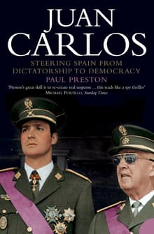 Book cover of Juan Carlos: Steering Spain from Dictatorship to Democracy