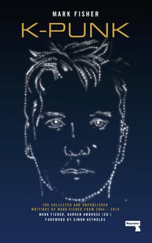 Book cover of K-punk: The Collected and Unpublished Writings of Mark Fisher from 2004 - 2016