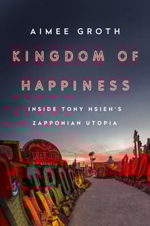 Book cover of Kingdom of Happiness: Inside Tony Hsieh's Zapponian Utopia
