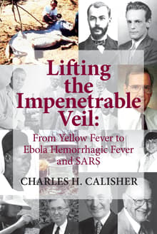 Book cover of Lifting the Impenetrable Veil: From Yellow Fever to Ebola Hemorrhagic Fever & SARS