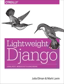 Book cover of Lightweight Django: Using REST, WebSockets, and Backbone