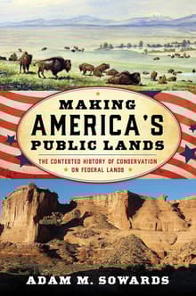 Book cover of Making America's Public Lands: The Contested History of Conservation on Federal Lands
