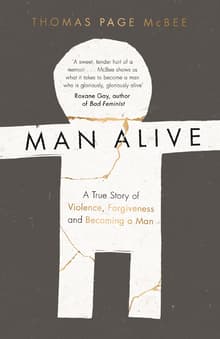 Book cover of Man Alive: A True Story of Violence, Forgiveness and Becoming a Man