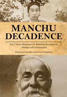 Book cover of Manchu Decadence: The China Memoirs of Sir Edmund Trelawny Backhouse, Abridged and Unexpurgated