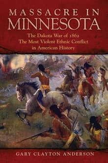 Book cover of Massacre in Minnesota: The Dakota War of 1862, the Most Violent Ethnic Conflict in American History