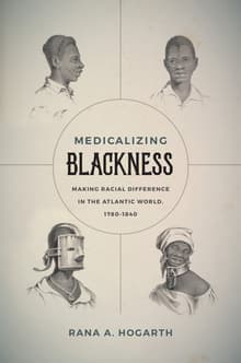 Book cover of Medicalizing Blackness: Making Racial Difference in the Atlantic World, 1780-1840