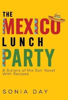 Book cover of The Mexico Lunch Party -- A Sisters of the Soil Novel. With Recipes