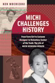 Book cover of Michi Challenges History: From Farm Girl to Costume Designer to Relentless Seeker of the Truth: The Life of Michi Nishiura Weglyn
