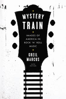 Book cover of Mystery Train: Images of America in Rock 'n' Roll Music