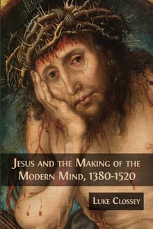 Book cover of Jesus and the Making of the Modern Mind, 1380-1520