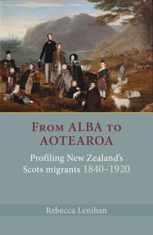 Book cover of From Alba to Aotearoa: Profiling New Zealand's Scots Migrants 1840-1920
