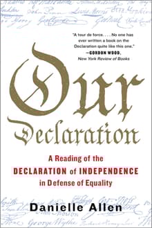 Book cover of Our Declaration: A Reading of the Declaration of Independence in Defense of Equality