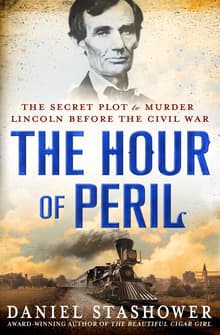 Book cover of The Hour of Peril: The Secret Plot to Murder Lincoln Before the Civil War