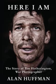 Book cover of Here I Am: The Story of Tim Hetherington, War Photographer