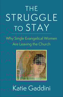 Book cover of The Struggle to Stay: Why Single Evangelical Women Are Leaving the Church