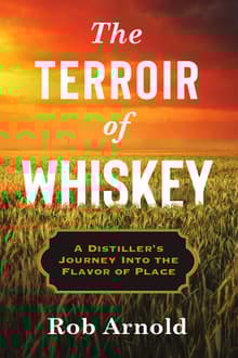 Book cover of The Terroir of Whiskey: A Distiller's Journey Into the Flavor of Place