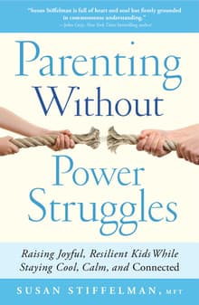 Book cover of Parenting Without Power Struggles: Raising Joyful, Resilient Kids While Staying Cool, Calm, and Connected