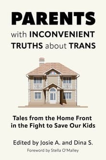 Book cover of Parents with Inconvenient Truths about Trans: Tales from the Home Front in the Fight to Save Our Kids