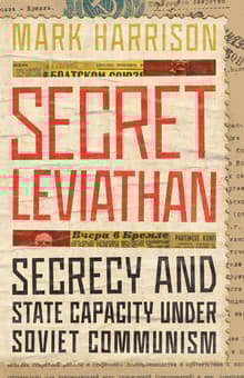 Book cover of Secret Leviathan: Secrecy and State Capacity under Soviet Communism