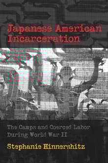 Book cover of Japanese American Incarceration: The Camps and Coerced Labor During World War II