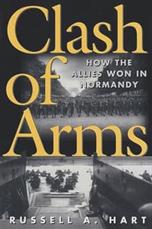 Book cover of Clash of Arms: How the Allies Won in Normandy