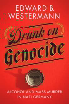 Book cover of Drunk on Genocide: Alcohol and Mass Murder in Nazi Germany