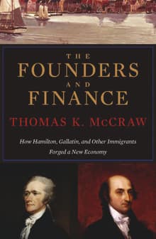 Book cover of The Founders and Finance: How Hamilton, Gallatin, and Other Immigrants Forged a New Economy
