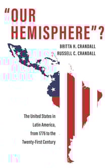 Book cover of "Our Hemisphere"? The United States in Latin America, from 1776 to the Twenty-First Century