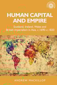 Book cover of Human Capital and Empire: Scotland, Ireland, Wales and British Imperialism in Asia, C.1690-C.1820
