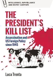 Book cover of The President's Kill List: Assassination and Us Foreign Policy Since 1945
