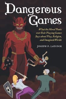 Book cover of Dangerous Games: What the Moral Panic over Role-Playing Games Says about Play, Religion, and Imagined Worlds