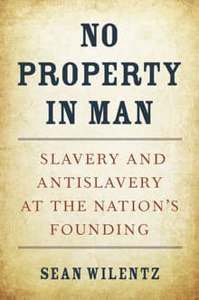 Book cover of No Property in Man: Slavery and Antislavery at the Nation's Founding, With a New Preface
