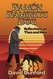 Book cover of Ramón Ramirez's Dog: Reflections on Then and Now