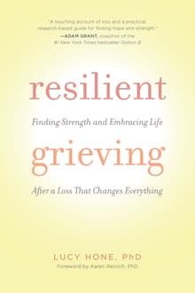 Book cover of Resilient Grieving: Finding Strength and Embracing Life After a Loss That Changes Everything