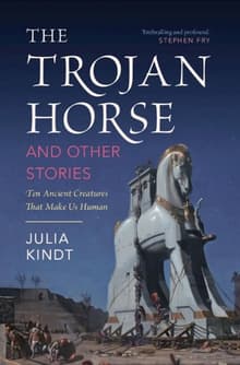 Book cover of The Trojan Horse and Other Stories: Ten Ancient Creatures That Make Us Human