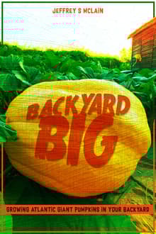 Book cover of Backyard Big: Growing Atlantic Giant Pumpkins in Your Backyard