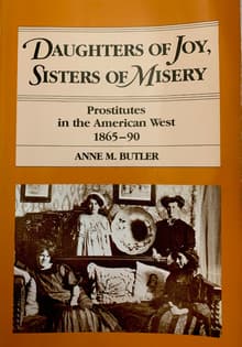 Book cover of Daughters of Joy, Sisters of Misery: Prostitutes in the American West, 1865-90