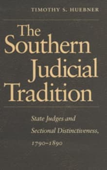 Book cover of The Southern Judicial Tradition: State Judges and Sectional Distinctiveness, 1790-1890