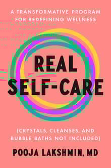 Book cover of Real Self-Care: A Transformative Program for Redefining Wellness (Crystals, Cleanses, and Bubble Baths Not Included)