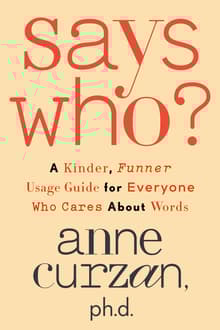 Book cover of Says Who?: A Kinder, Funner Usage Guide for Everyone Who Cares about Words