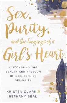 Book cover of Sex, Purity, and the Longings of a Girl's Heart: Discovering the Beauty and Freedom of God-Defined Sexuality