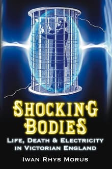 Book cover of Shocking Bodies: Life, Death and Electricity in Victorian England