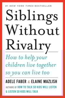 Book cover of Siblings Without Rivalry: How to Help Your Children Live Together So You Can Live Too
