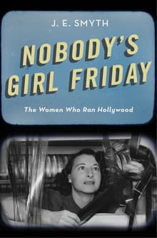 Book cover of Nobody's Girl Friday: The Women Who Ran Hollywood